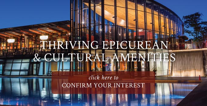 THRIVING EPICUREAN<br />& CULTURAL AMENITIES. Click here to confirm your interest